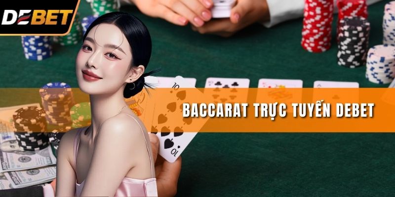 Baccarat Trực Tuyến DEBET - Chinh Phục Bài Đỉnh Cao