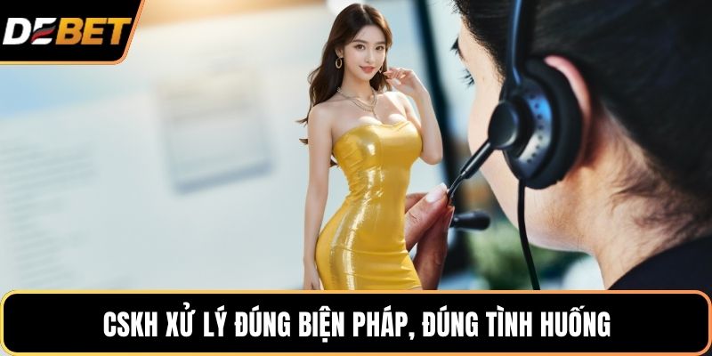 CSKH xử lý đúng biện pháp, đúng tình huống