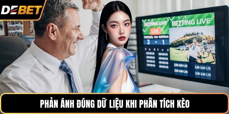 Phản ánh đúng dữ liệu khi phân tích kèo