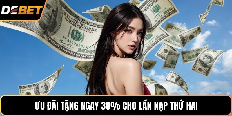 Ưu đãi tặng ngay 30% cho lần nạp thứ hai